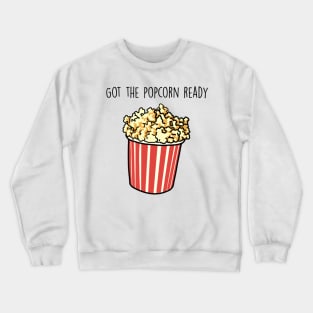 Got the popcorn ready Crewneck Sweatshirt